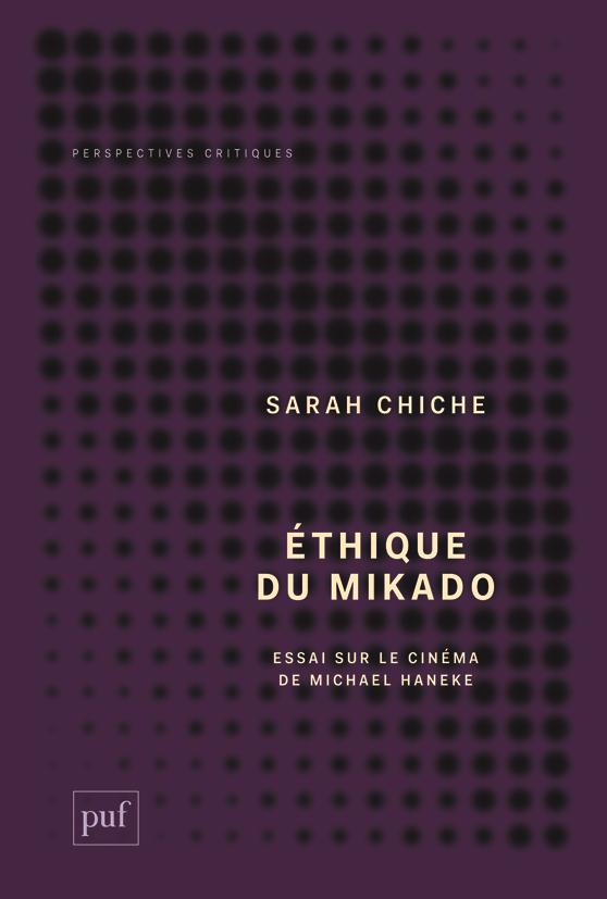 Ethique du mikado. Essai sur le cinéma de Michale Haneke suivi de "Tuer plus doucement", un entretie