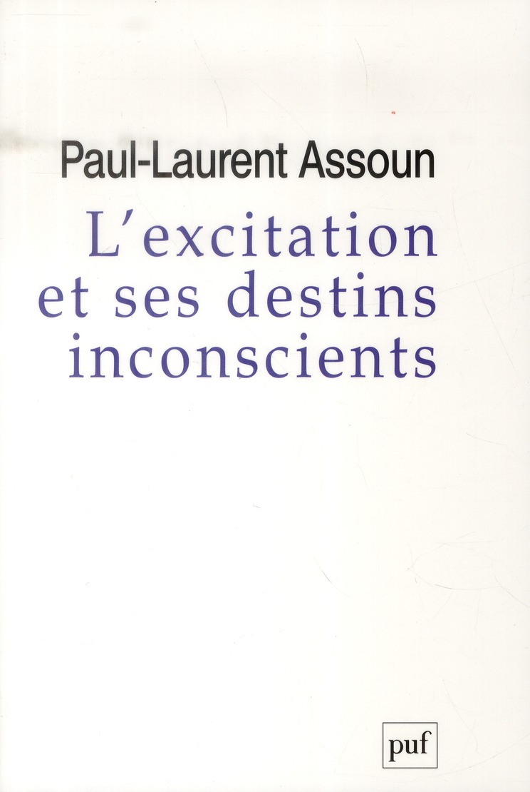 L'excitation et ses destins inconscients. Court Traité psychanalytique de l'excitation