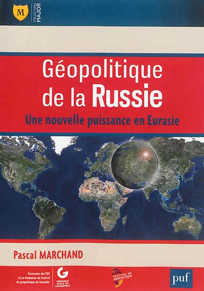 Géopolitique de la Russie. Une nouvelle puissance en Eurasie
