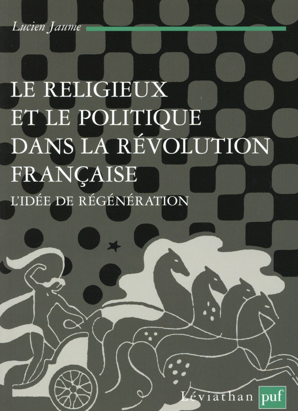 Le religieux et le politique dans la Révolution française. L'idée de régénération