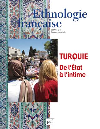 Ethnologie française N° 2, Avril-juin 2014 : Turquie. De l'Etat à l'intime
