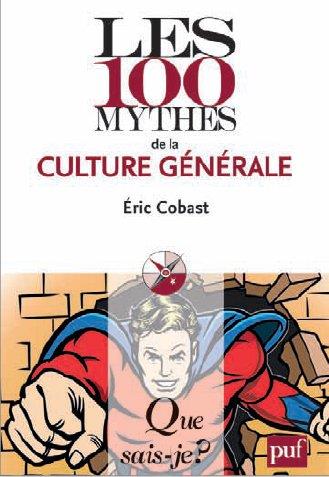 Les 100 mythes de la culture générale. Edition 2016