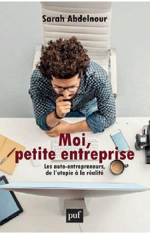 Moi, petite entreprise. Les auto-entrepreneurs, de l'utopie à la réalité