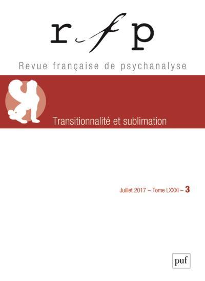 Revue Française de Psychanalyse Tome 81 N° 3, juillet 2017 : Transitionnalité et sublimation