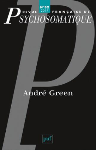 Revue française de psychosomatique N° 52, 2017 : André Green