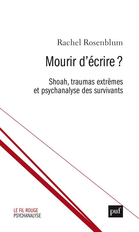 Mourir d'écrire ? Shoah, traumas extrêmes et psychanalyse des survivants