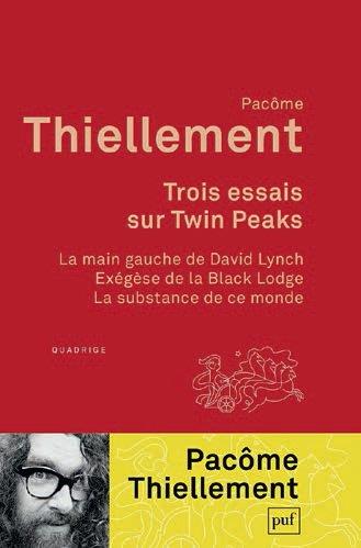 Trois essais sur Twin Peaks. La main gauche de David Lynch ; Exégèse de la Black Lodge ; La substanc