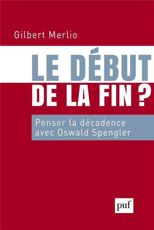 Le début de la fin ? Penser la décadence avec Oswald Spengler