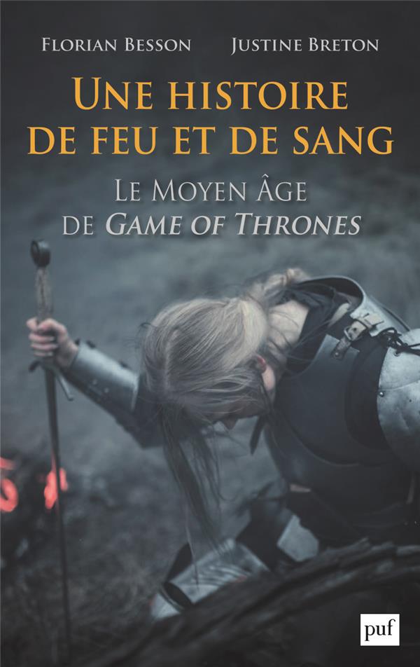 Une histoire de feu et de sang. Le Moyen Age de Game of Thrones