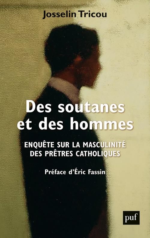 Des soutanes et des hommes. Enquête sur la masculinité des prêtres catholiques