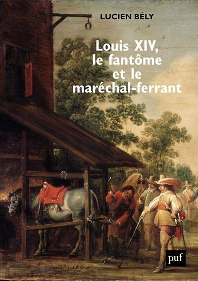 Louis XIV, le fantôme et le maréchal-ferrant