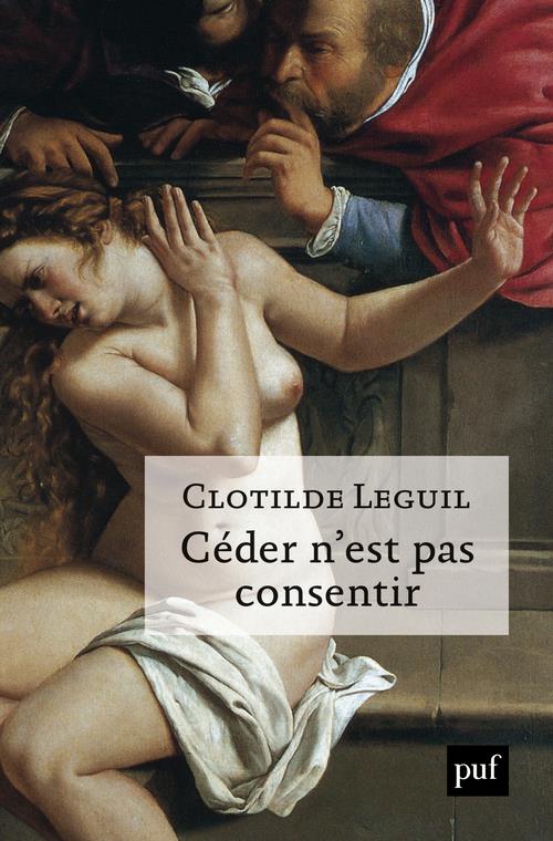Céder n'est pas consentir. Une approche clinique et politique du consentement