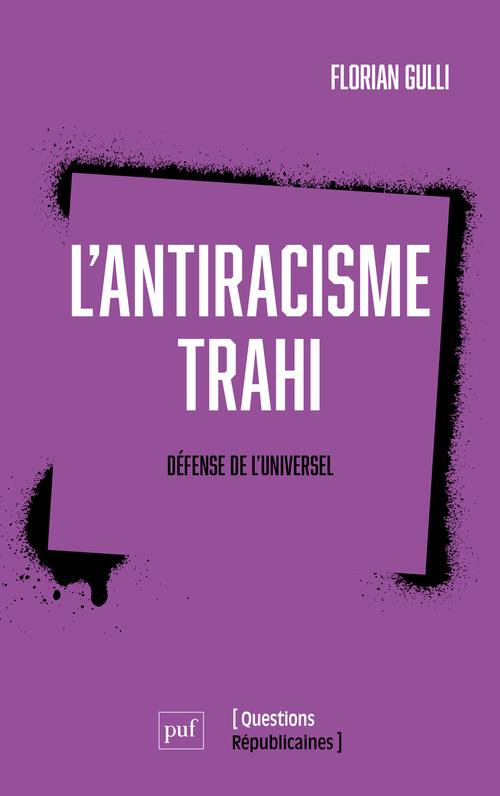 L'antiracisme trahi. Défense de l'universel