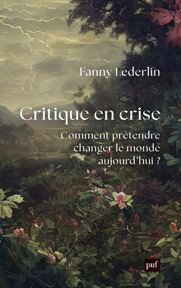 Critique en crise. Comment prétendre changer le monde d'aujourd'hui ?