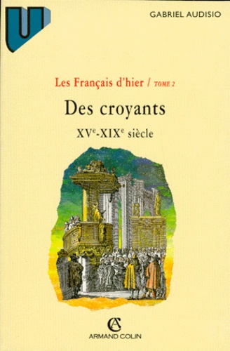 DES CROYANTS XVEME-XIXEME SIECLE. Tome 2