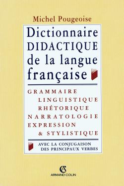 Dictionnaire didactique de la langue française. Grammaire, linguistique, rhétorique, narratologie, e