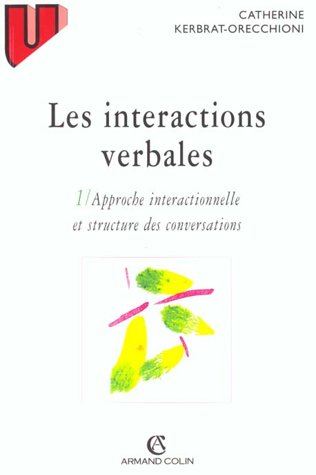 Les interactions verbales. Tome 1, Approche interactionnelle et structure des conversations, 3e édit