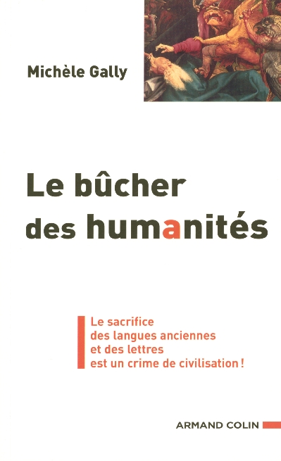 Le bûcher des humanités. Le sacrifice des langues anciennes et des lettres est un crime de civilisat