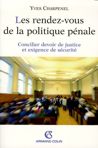 Les rendez-vous de la politique pénale. Concilier devoir de justice et exigence de sécurité
