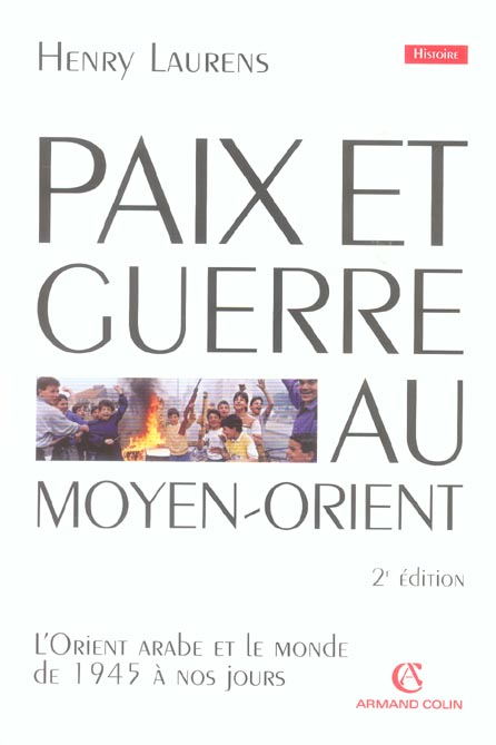 Paix et Guerre au Moyen-Orient. L'Orient arabe et le monde de 1945 à nos jours, 2e édition