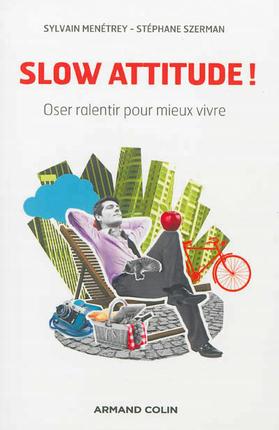 Slow attitude ! Oser ralentir pour mieux vivre