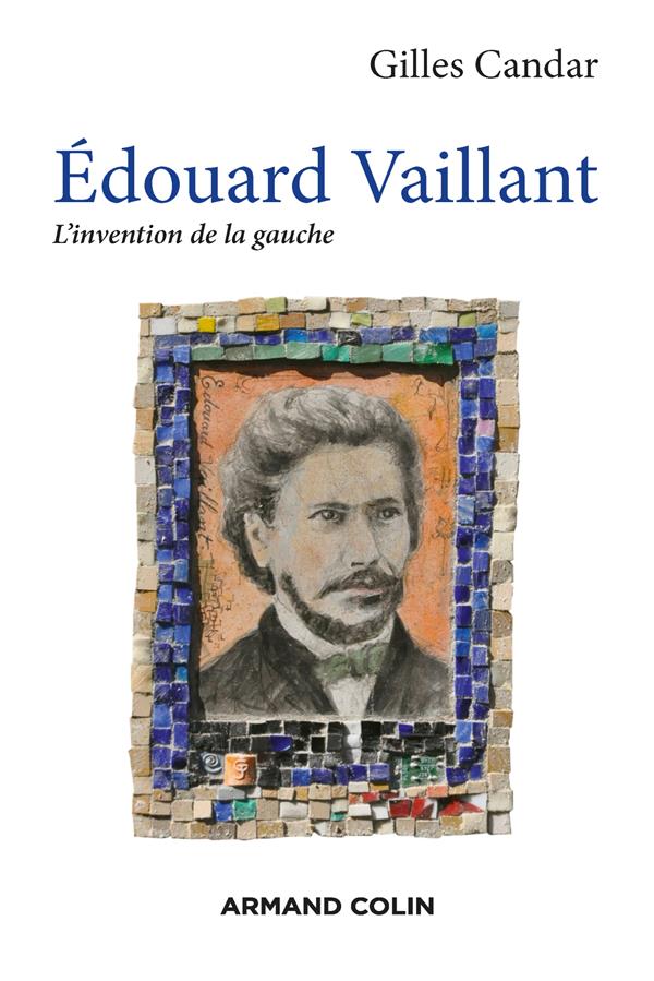 Edouard Vaillant. L'invention de la gauche