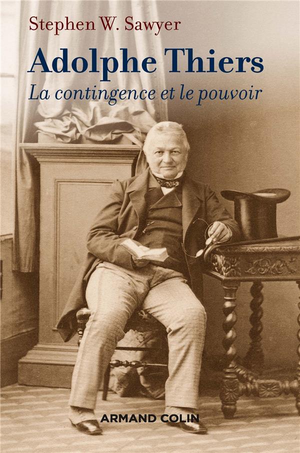 Adolphe Thiers. La contingence et le pouvoir