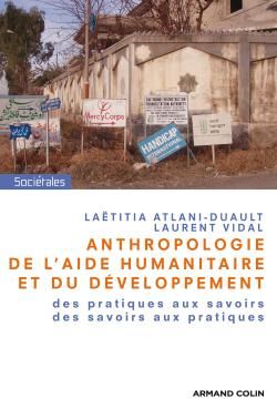 Anthropologie de l'aide humanitaire et du développement. Des pratiques aux savoirs, des savoirs aux