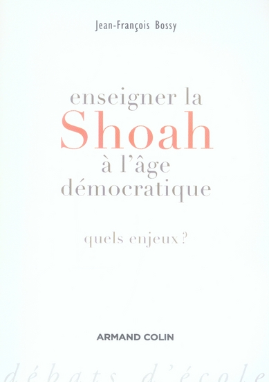 Enseigner la Shoah à l'âge démocratique. Quels enjeux ?
