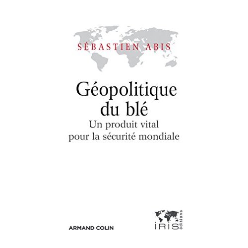 Géopolitique du blé. Un produit vital pour la sécurité mondiale