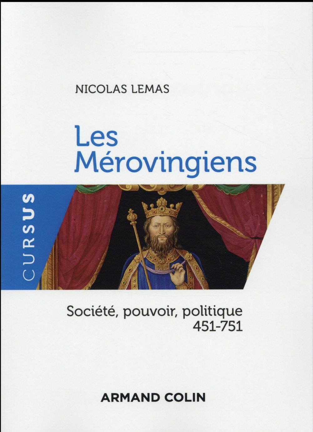 Les Mérovingiens. Société, pouvoir, politique 451-751