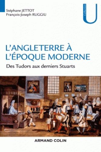 L'Angleterre à l'époque moderne. Des Tudors aux derniers Stuarts, 1485-1714