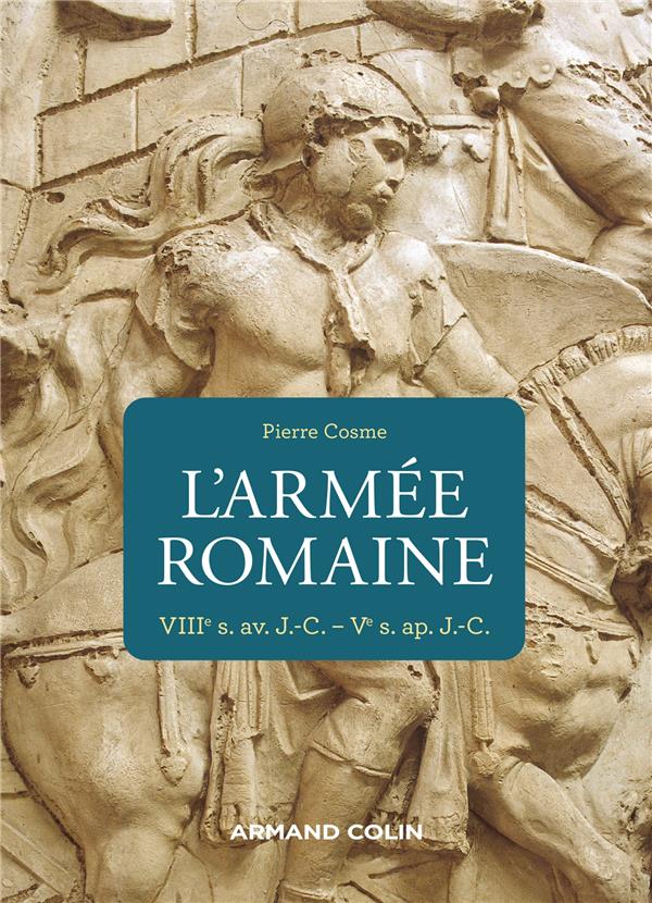 L'armée romaine. VIIIe s. av. J.-C. - Ve s. ap. J.-C.
