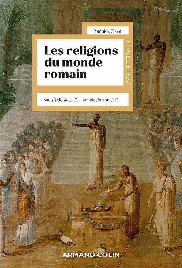 Les religions du monde romain. VIIIe s. av. J.-C. - VIIIe s. apr. J.-C.