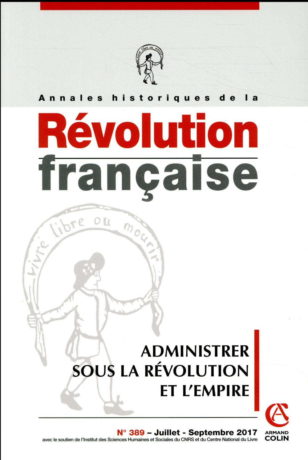 Annales historiques de la Révolution française N° 389, juillet-septembre 2017 : Administrer la Révol