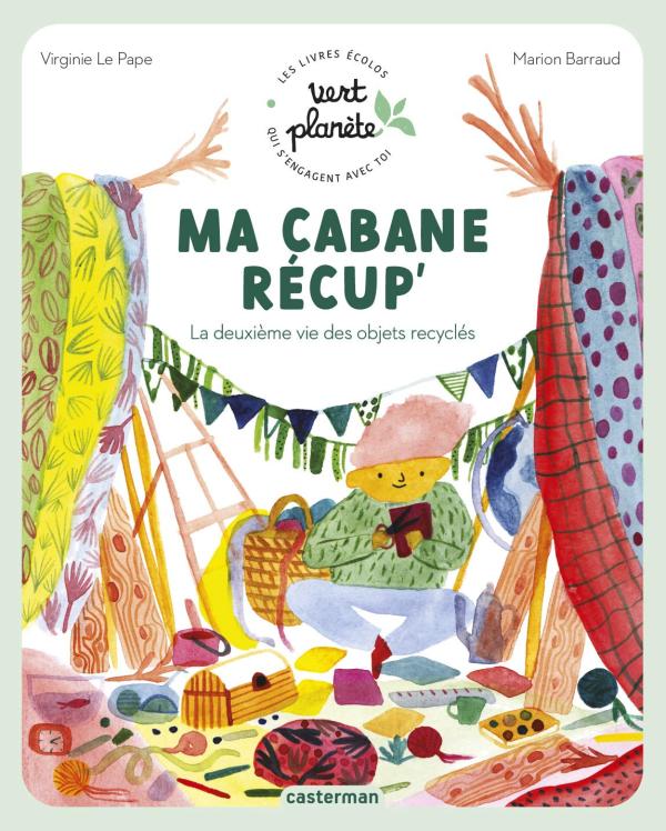 Ma cabane récup'. La deuxième vie des objets recyclés