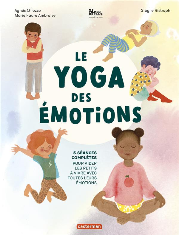 Le Yoga des émotions. 5 séances complètes pour aider les petits à vivre avec toutes leurs émotions
