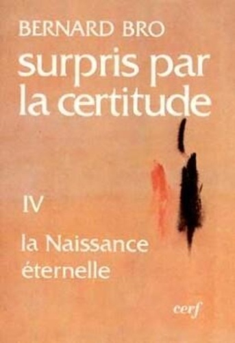 SURPRIS PAR LA CERTITUDE. Tome 4, La naissance éternelle