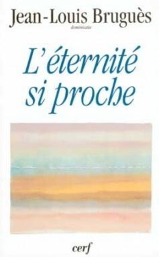 L'éternité si proche. Conférences du Carême l995, à Notre-Dame de Paris