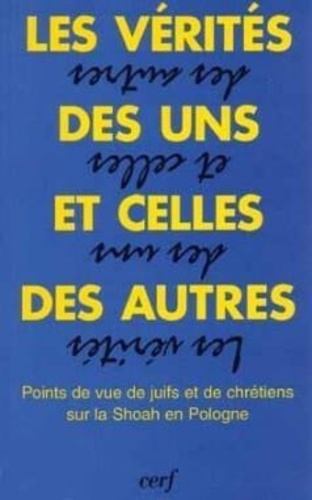 Les vérités des uns et celles des autres. Points de vue de juifs et de chrétiens sur la Shoah en Pol