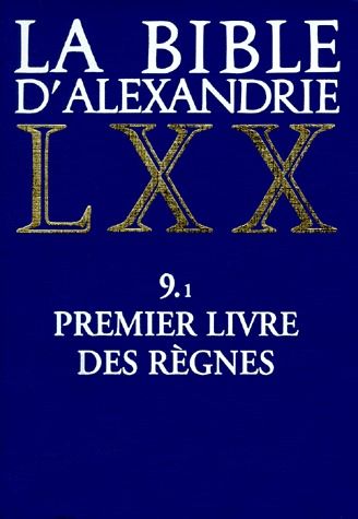 LA BIBLE D'ALEXANDRIE. Tome 9, Premier livre des règnes