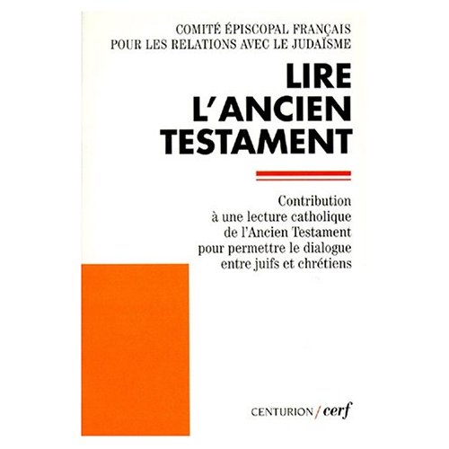 LIRE L'ANCIEN TESTAMENT. Contribution à une lecture catholique de l'Ancien Testament pour permettre