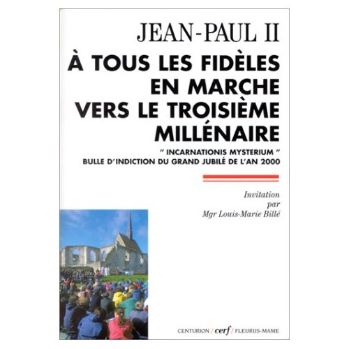 A TOUS LES FIDELES EN MARCHE VERS LE 3EME MILLENAIRE. " Incarnationis mysterium " Bulle d'indiction