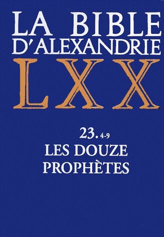 LA BIBLE D'ALEXANDRIE : LES DOUZE PROPHETES 4-9. Joël, Abdiou, Jonas, Naoum, Ambakoum, Sophonie