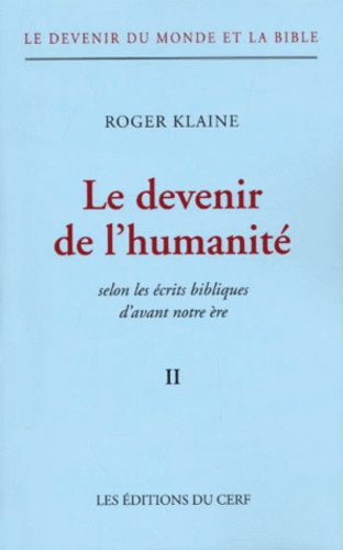 Le devenir du monde et la Bible. Tome 2, Le devenir de l'humanité selon les écrits bibliques d'avant