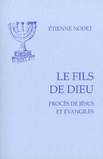 Le fils de Dieu. Procès de Jésus et évangiles