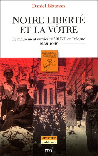 Notre liberté et la vôtre. Le mouvement ouvrier juif BUND en Pologne, 1939-1949