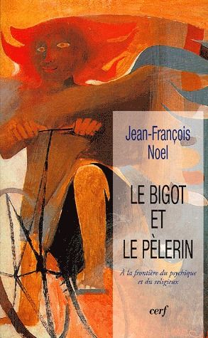 Le bigot et le pèlerin. A la frontière du psychique et du religieux
