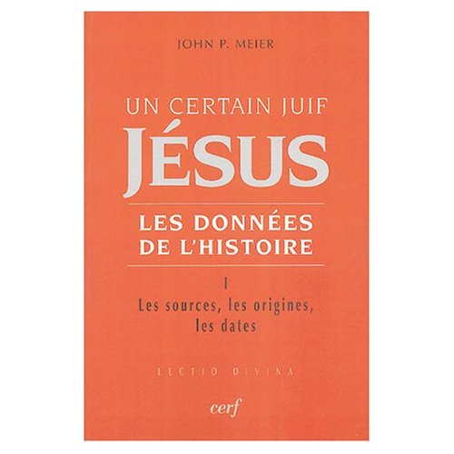 Un certain Juif, Jésus - Les données de l'Histoire. Tome 1, Les sources, les origines, les dates