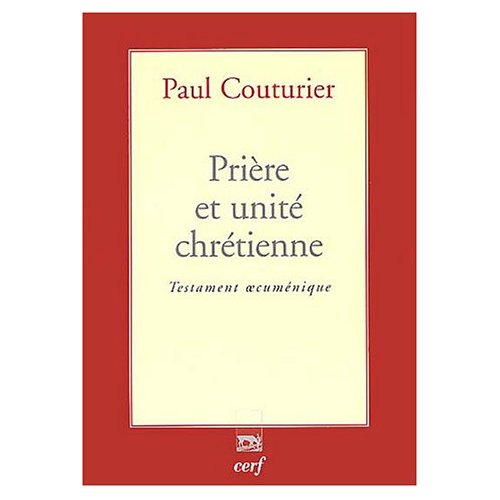 Prière et unité chrétienne. Testament oecuménique